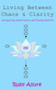Living Between Chaos and Clarity: Navigating Uncertainty and Easing Anxiety