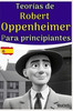 Teorías de Robert Oppenheimer para principiantes