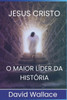 Jesus Cristo: O Maior LÃ­der da HistÃ³ria