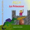India la Princesse: Les aventures de mon prÃ©nom
