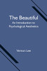 The Beautiful: An Introduction To Psychological Aesthetics