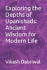 Exploring the Depths of Upanishads: Ancient Wisdom for Modern Life