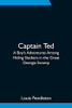 Captain Ted: A Boy'S Adventures Among Hiding Slackers In The Great Georgia Swamp
