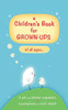 A Children's Book for Grown-Ups: of all ages...