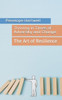 Thriving in Times of Adversity and Change: The Art of Resilience