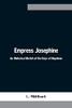 Empress Josephine: An Historical Sketch Of The Days Of Napoleon