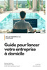 De la Maison Ã  la Fortune: Guide pour lancer votre entreprise Ã  domicile