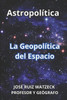 AstropolÃ­tica: La GeopolÃ­tica del Espacio