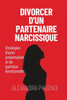 Divorcer d'un partenaire narcissique: StratÃ©gies d'auto-prÃ©servation et de guÃ©rison Ã©motionnelle