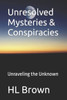 Unresolved Mysteries & Conspiracies: Unraveling the Unknown