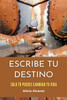 Escribe tu destino: Solo tú puedes cambiar tu vida