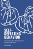 Self-Defeating Behavior: Overcoming Self-sabotage and Breaking the Cycle