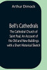 Bell'S Cathedrals; The Cathedral Church Of Saint Paul; An Account Of The Old And New Buildings With A Short Historical Sketch