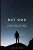 But God: A True Story of God's Miracle Working Power