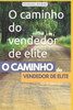 O caminho do vendedor de elite: 95 atitudes para se tornar um vendedor de elite