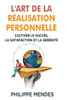 L'Art de la RÃ©alisation Personnelle: Cultiver le SuccÃ¨s, la Satisfaction et la SÃ©rÃ©nitÃ©
