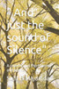 "" And just the sound of Silence"": A collection of short stories and poems