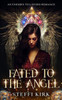Fated to the Angel: An Enemies to Lovers Romance