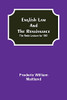 English Law And The Renaissance; The Rede Lecture For 1901