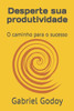 Desperte sua produtividade: O caminho para o sucesso