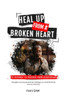 Heal Up from a Broken Heart: A Pathway to Recover from Heartbreak