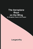 The Aeroplane Boys On The Wing; Or, Aeroplane Chums In The Tropics