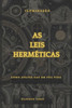 As 7 leis Herméticas Como aplicá-las em sua vida