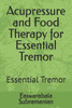 Acupressure and Food Therapy for Essential Tremor: Essential Tremor