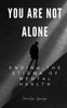 You Are Not Alone: Ending the Stigma of Mental Health
