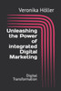 Unleashing the Power of integrated Digital Marketing: Digital Transformation