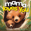 Mama Loves You: Children's Book About Emotions and Feelings, Toddlers, Preschool Kids