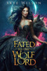 Fated To The Wolf Lord: An Enemies to Lovers Paranormal Romance