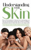Understanding your Skin: Your Ultimate Guide to Healthy-Radiant and Glowing skin