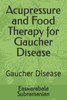 Acupressure and Food Therapy for Gaucher Disease: Gaucher Disease