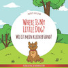 Where Is My Little Dog? - Wo ist mein kleiner Hund?: English German Bilingual Children's picture Book (Where is...? Wo ist...?)