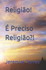 Religião!: É preciso religião?