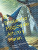 El Encuentro MÃ¡gico de Arturo y MerlÃ­n: Arturo y el Secreto de Excalibur