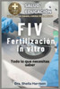 Fiv: Todo Lo Que Necesitas Saber: ¿De qué se trata la FIV?