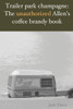 Trailer park champagne: The unauthorized Allen's coffee brandy book