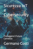 Sicurezza IoT e Cybersecurity: Proteggere il Futuro Connesso