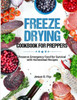 Freeze Drying Cookbook for Preppers: Preserve Emergency Food for Survival with Homestead Recipes