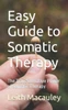 Easy Guide to Somatic Therapy: The Transformative Power of Somatic Therapy
