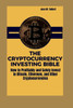 The Cryptocurrency Investing Bible: How to Profitably and Safely Invest in Bitcoin, Ethereum, and Other Cryptocurrencies