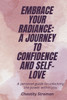 Embrace Your Radiance: A Journey To Confidence And Self-Love