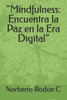 ""Mindfulness: Encuentra la Paz en la Era Digital""