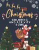 Christmas Coloring and Activity Fun Book For Kids: 100+ Fun pages of Christmas Coloring, Mazes and More For Kids