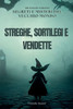 Streghe, Sortilegi E Vendette: Spettri del passato: Segreti e misteri del vecchio mondo