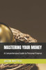 Mastering Your Money: A Comprehensive Guide to Personal Finance