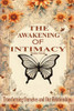 The Awakening of Intimacy: Transforming Ourselves and Our Relationships