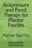 Acupressure and Food Therapy for Plantar Fasciitis: Plantar Fasciitis